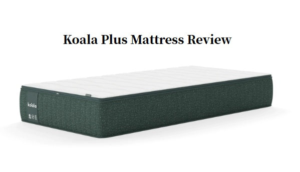 Koala Plus Mattress Reviews 2025: Expert Tested Review